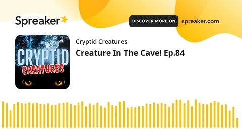 Creature In The Cave! Ep.84