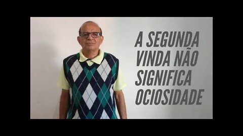 A SEGUNDA VINDA NÃO SIGNIFICA OCIOSIDADE.