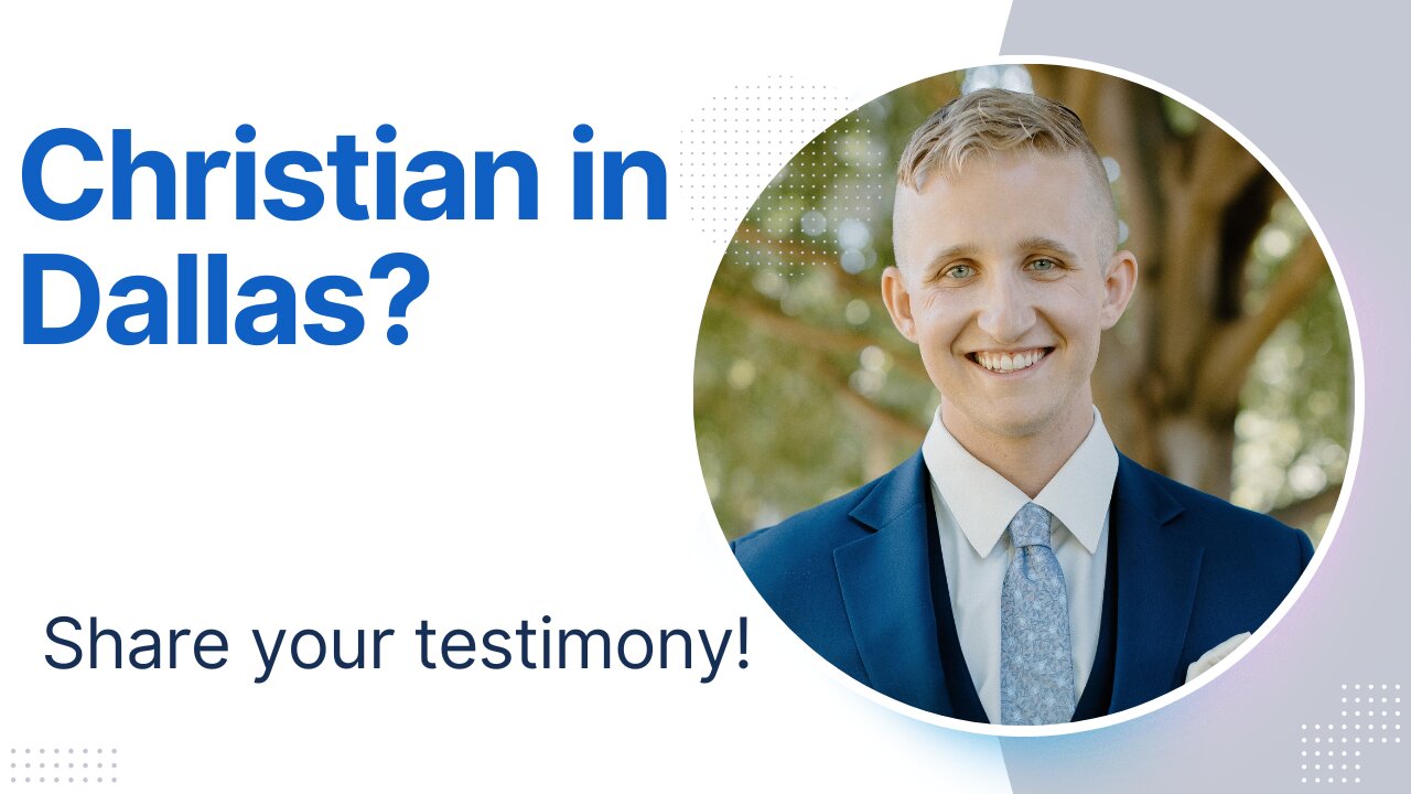 Christian In Dallas? Share Your Testimony!