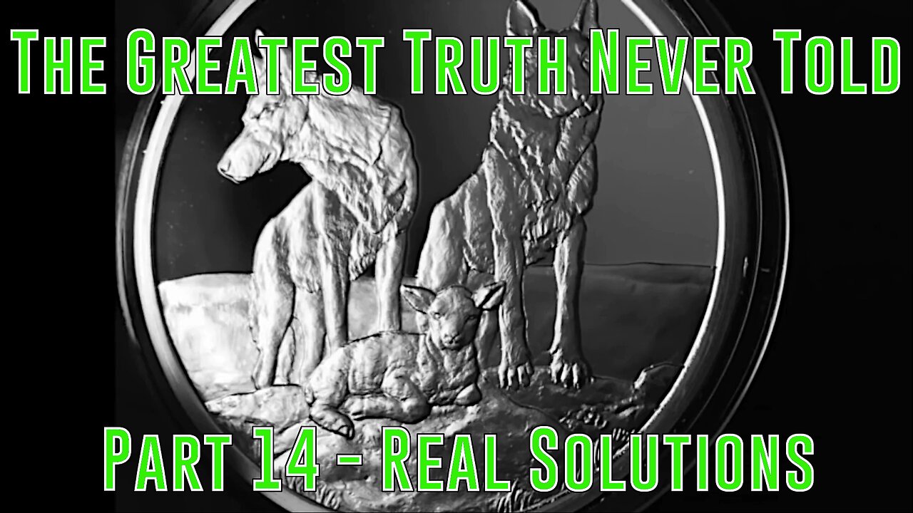 Part 14 - Real Solutions (Greatest Truth Never Told)