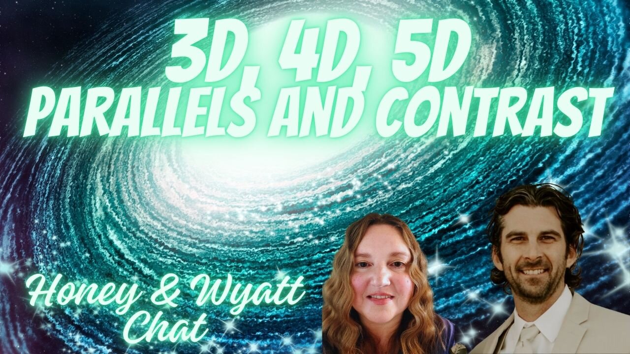 3D, 4D, 5D Contrast and Parallels with Honey and Wyatt