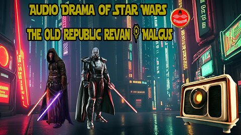 Audio Drama of Star Wars the Old Republic Revan & Malgus