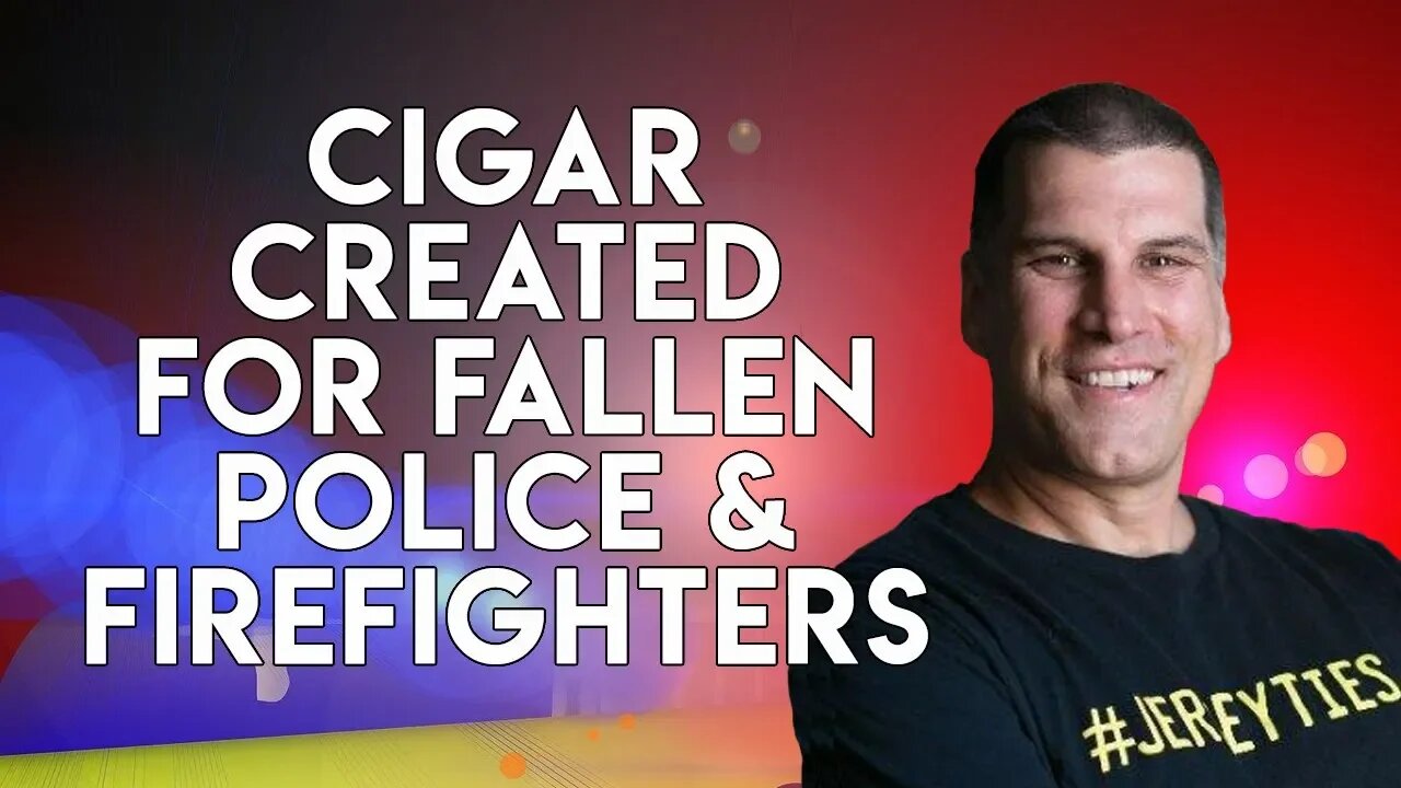 A Cigar Created For Fallen Police & Firefighters