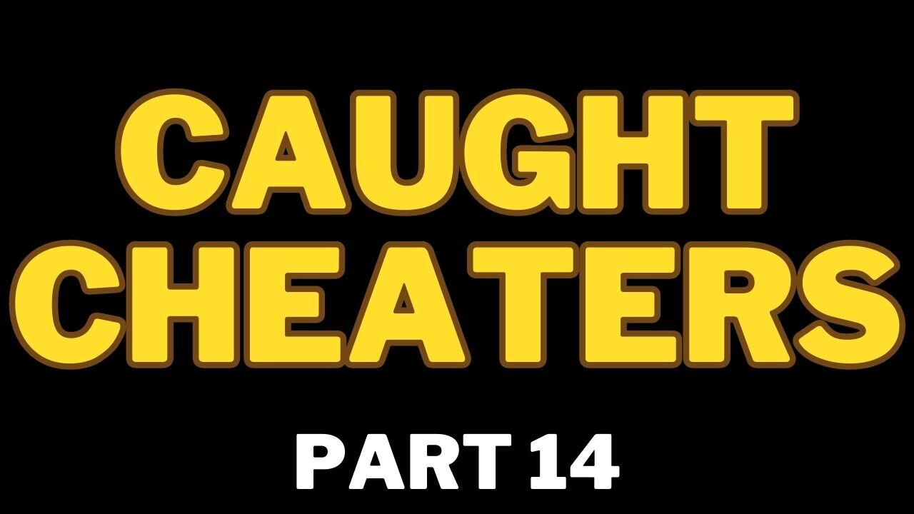 Caught Cheaters | part 14