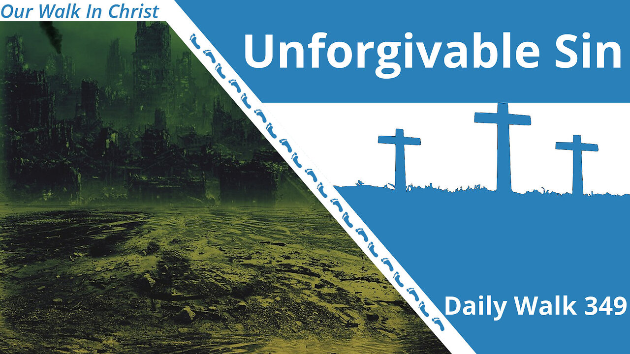 What is the Unforgivable Sin? | Daily Walk 349