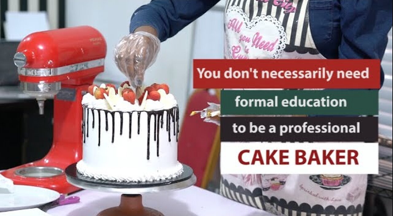 YOU DON'T NECESSARILY NEED FORMAL EDUCATION TO BE A PROFESSIONAL CAKE BAKER