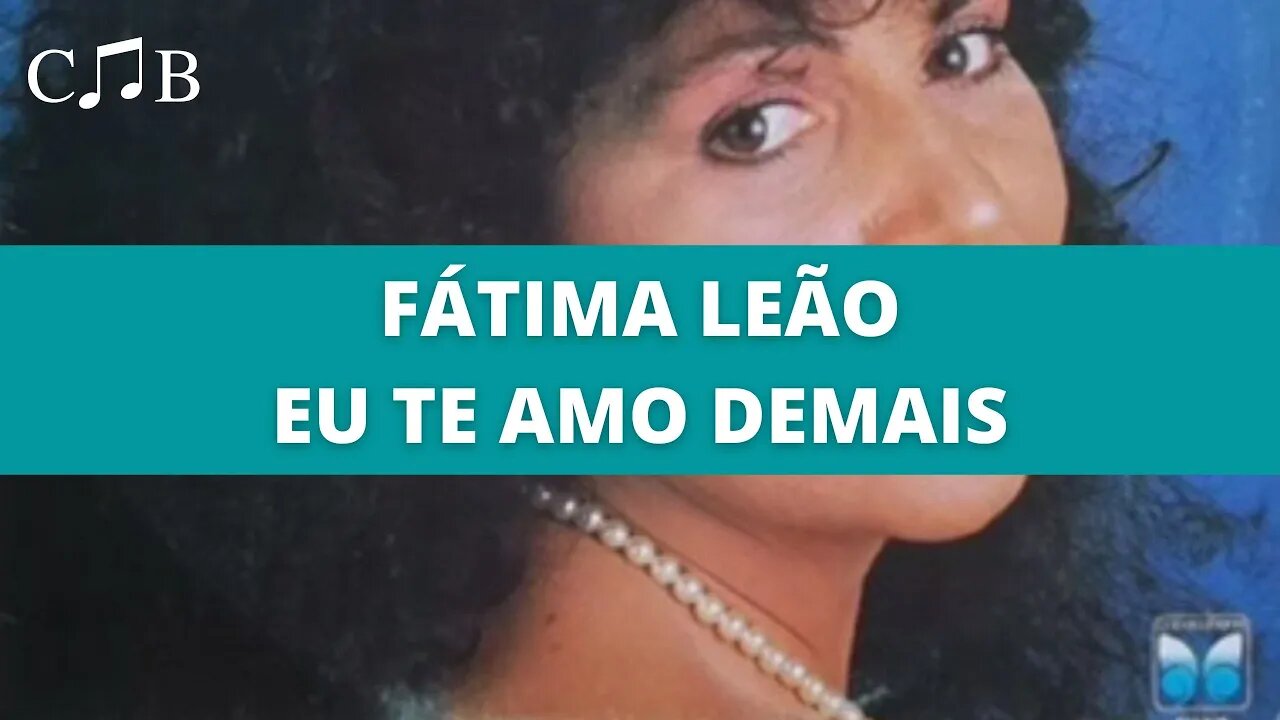 Fatima Leão - Eu Te Amo Demais