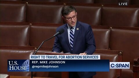 Congressman Johnson speaks on the House Floor in opposition to Democrats radical pro-choice agenda