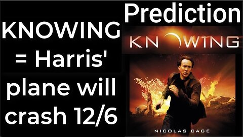 Prediction - KNOWING prophecy = Harris’ plane will crash Dec 6