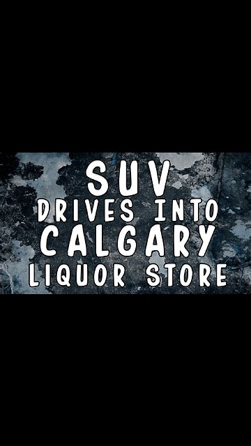 SUV Drives Into Calgary Liquor Store - Police And Fire Show Up For 2 Hours