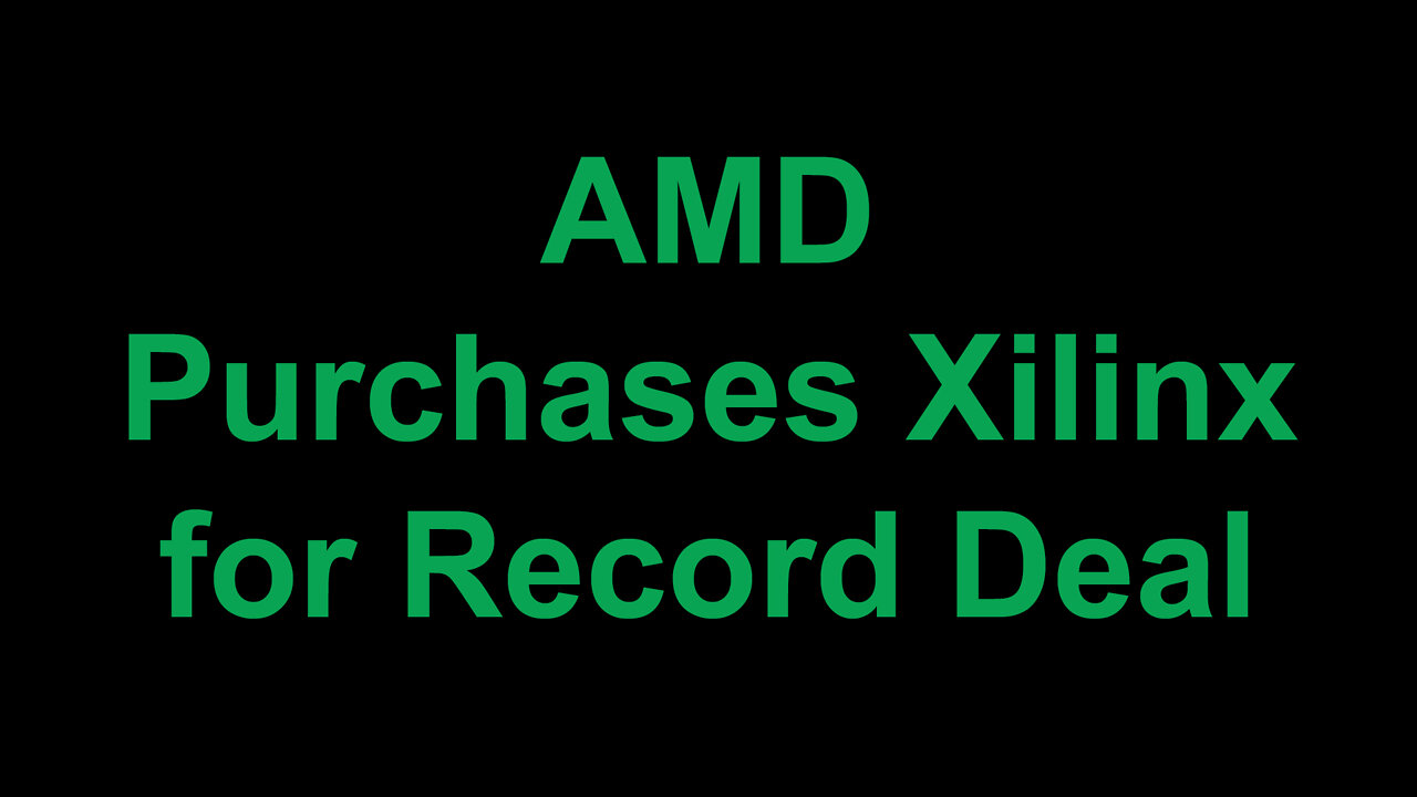 AMD Purchases Xilinx for Record Deal