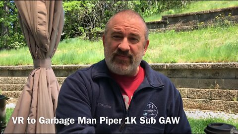 VR to Garbage Man Piper 1K Sub GAW