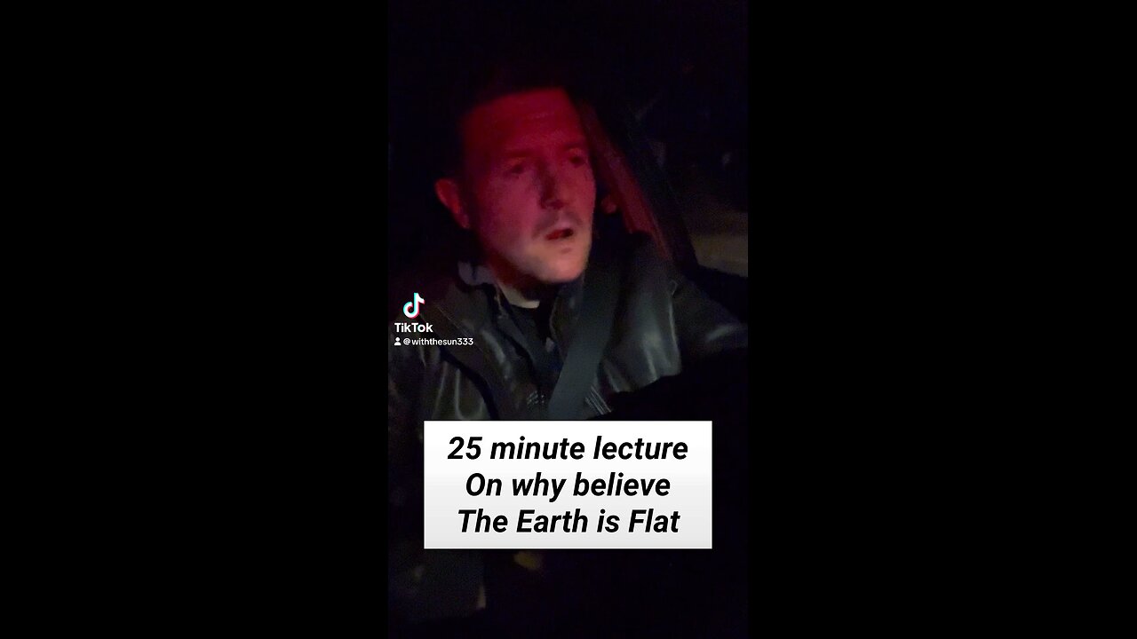 25 minute lecture on why the earth is Flat