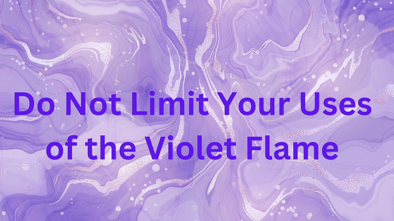 Do Not Limit Your Uses of the Violet Flame ∞St. Germain, Channeled by Daniel Scranton 0