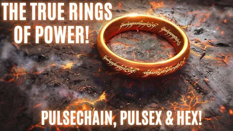 The True Rings Of Power! Pulsechain, PulseX & Hex!