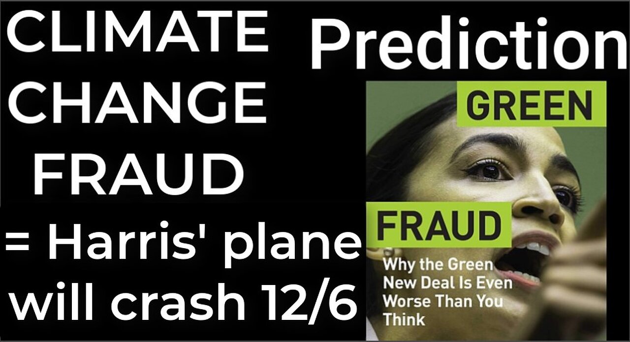 Prediction - CLIMATE CHANGE FRAUD = Harris' plane will crash Dec 6