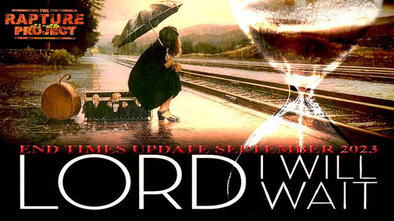 LORD I WILL WAIT! THE END TIMES UPDATE FOR SEPTEMBER 2023-THE GREAT LIE OF COVID-THE GREAT DECEPTION