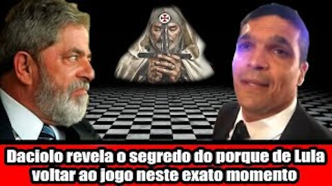 Daciolo revela o segredo do porque de Lula voltar ao jogo neste exato momento