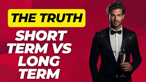 (The Truth) Short Term vs Long Term