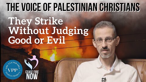 The Voice of Palestinian Christians: They Strike Without Judging Good or Evil