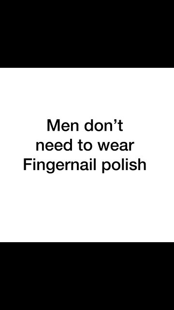 Men don’t need fingernail polish