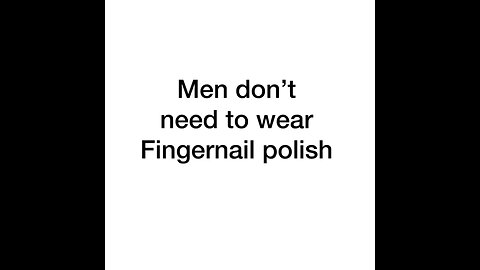 Men don’t need fingernail polish