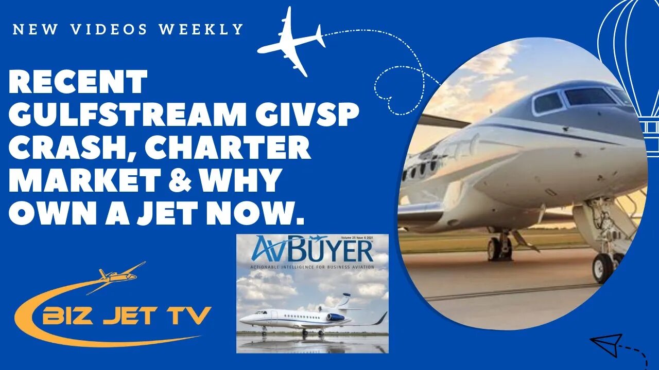 Recent Gulfstream GIVSP Crash, Charter market Update and More