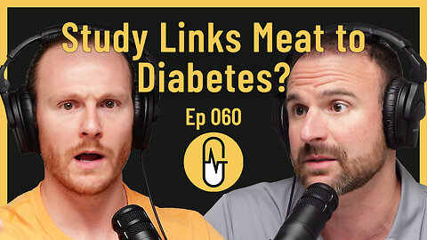 Ep 60 - Study Links Meat to Diabetes?