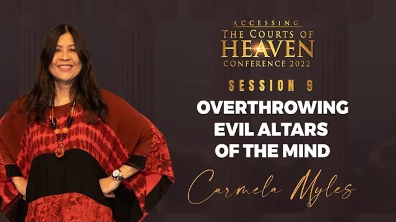 OVERTHROWING EVIL ALTARS OF THE MIND | Carmela Myles | Session 9