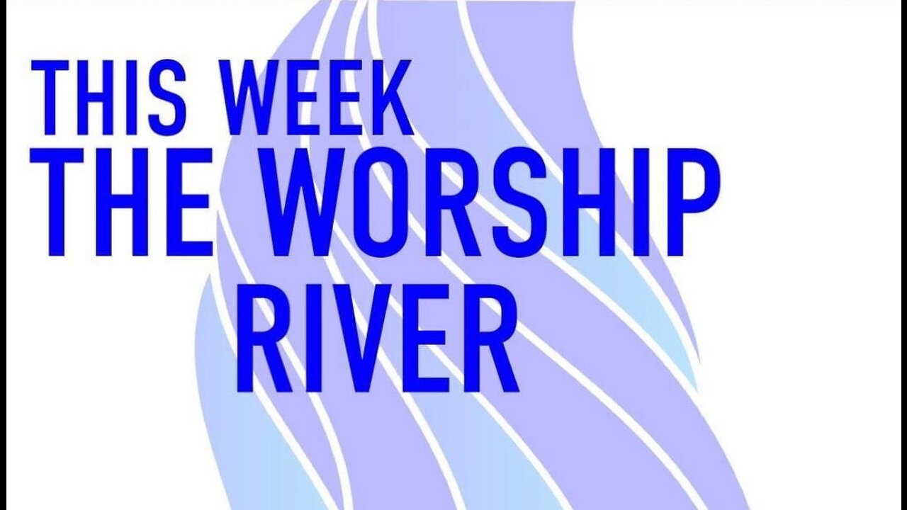 Welcome To The Worship River!