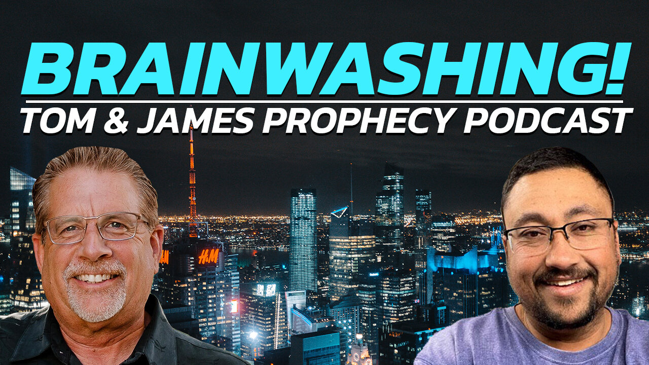 Brainwashing! | Tom and James Prophecy Podcast