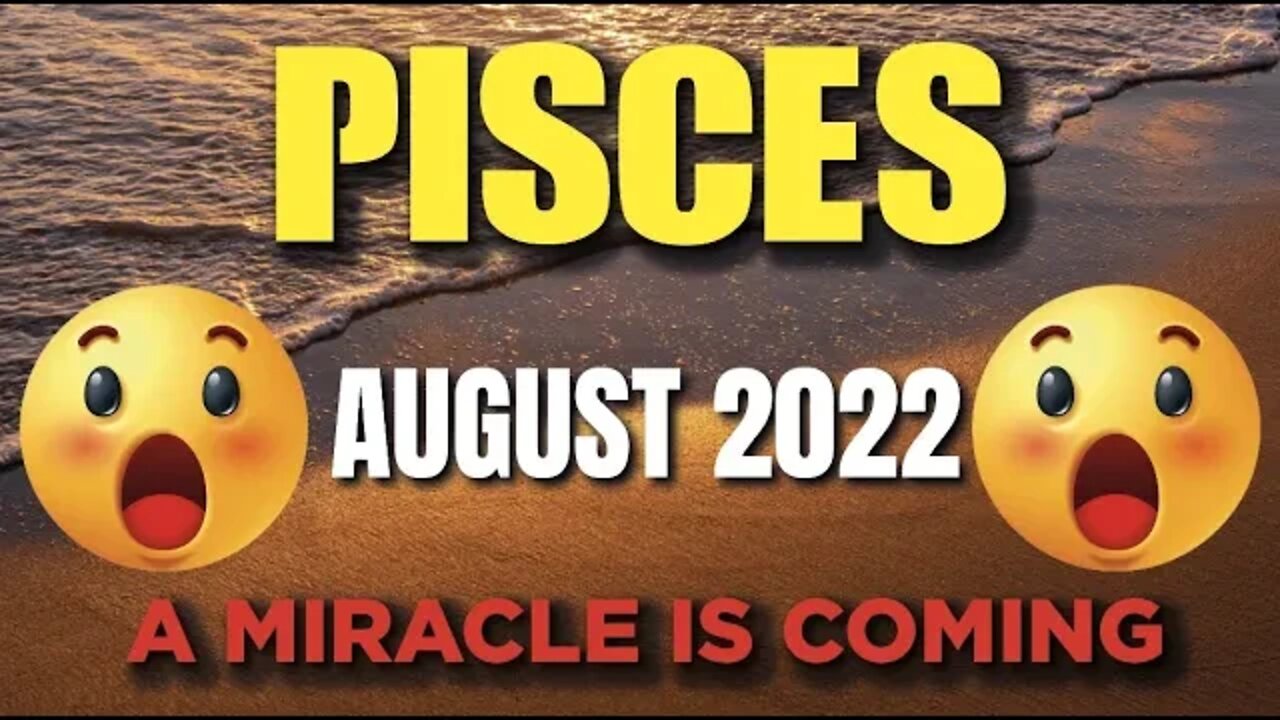 Pisces ♓ 😲🤯 A MIRACLE IS COMING😲🤯 ♓ Pisces tarot august 2022