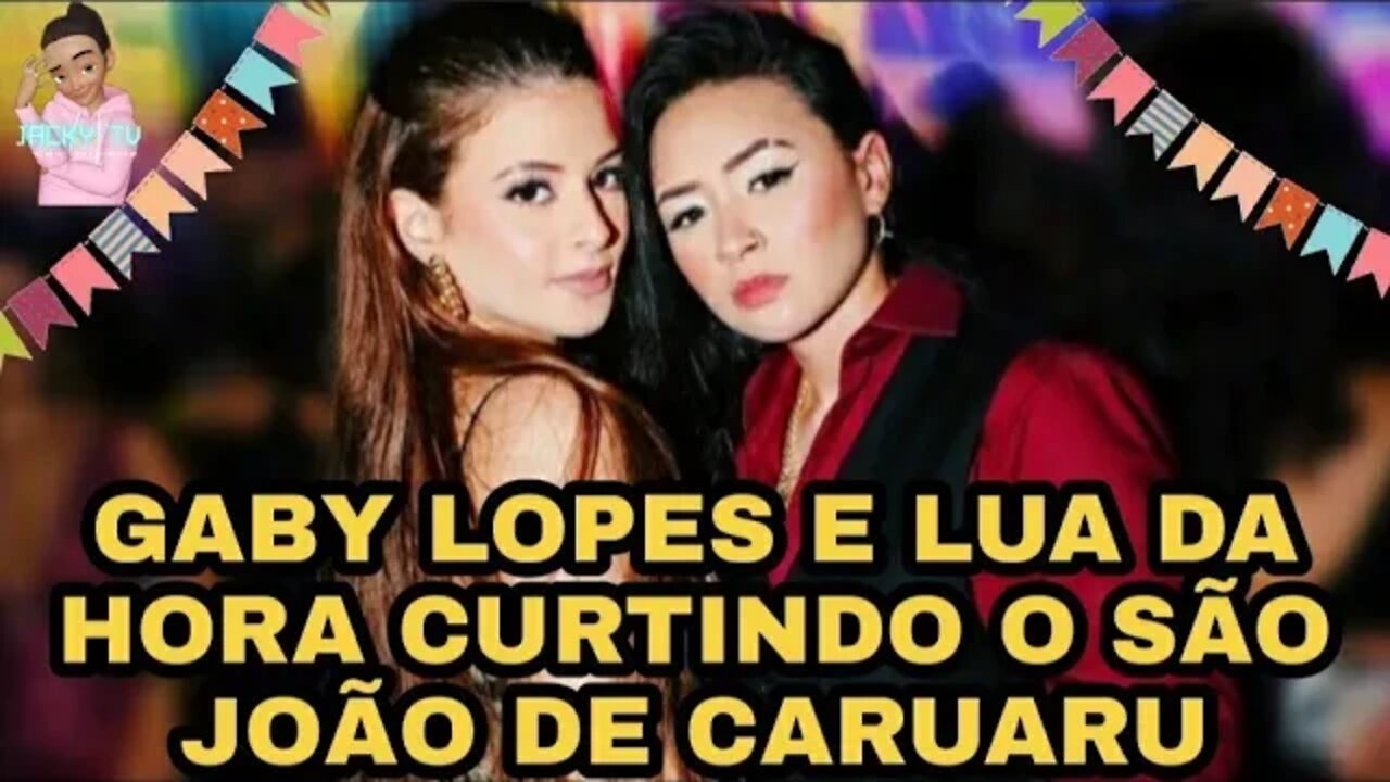GABY LOPES E LUA DA HORA CURTINDO O SÃO JOÃO DE CARUARU*lua ficou muita louca*🤣🤣🤣!!!