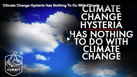 Climate change hysteria has nothing to do with climate