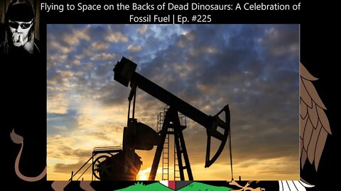 Flying to Space on the Backs of Dead Dinosaurs: A Celebration of Fossil Fuel | Ep. #225