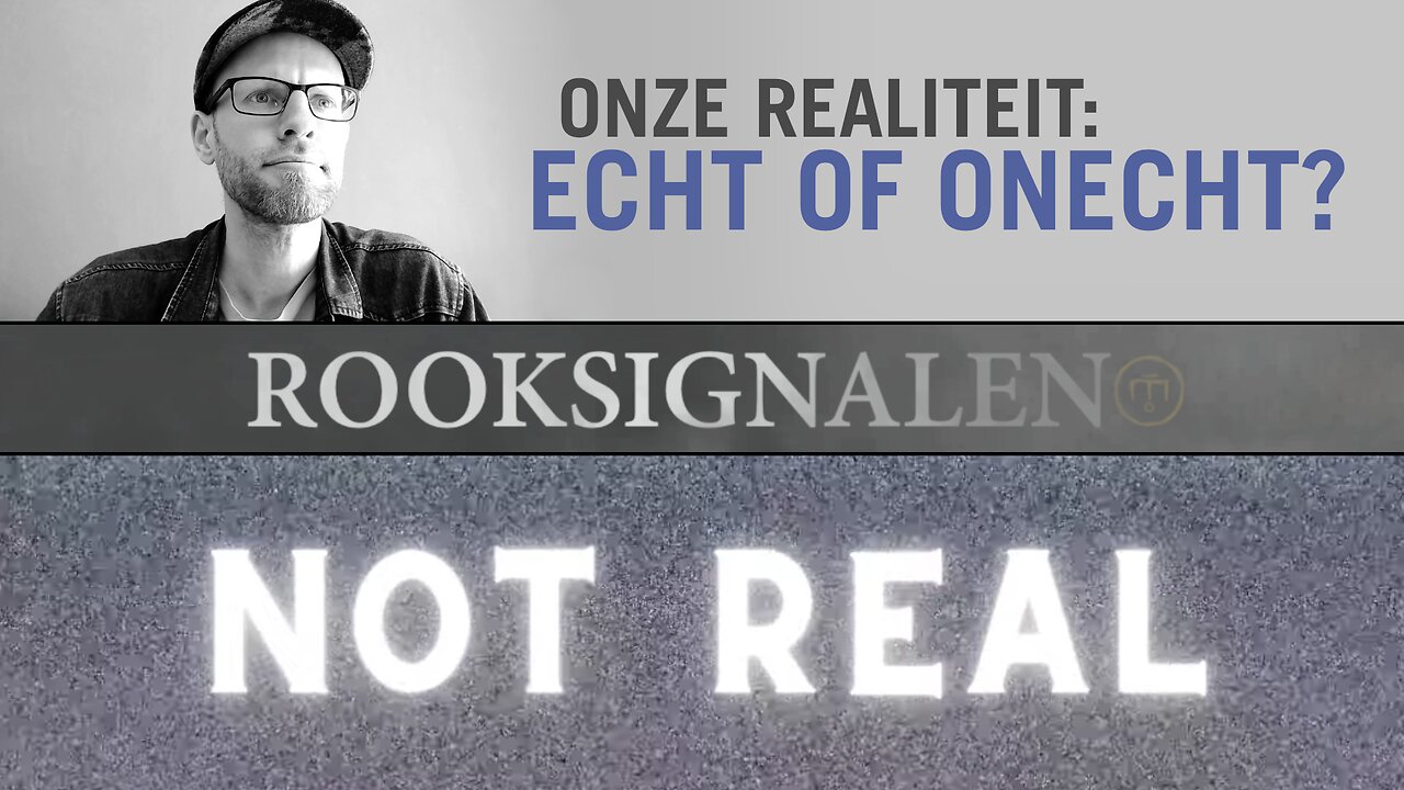 Onze realiteit: echt of onecht? | Rooksignalen #29
