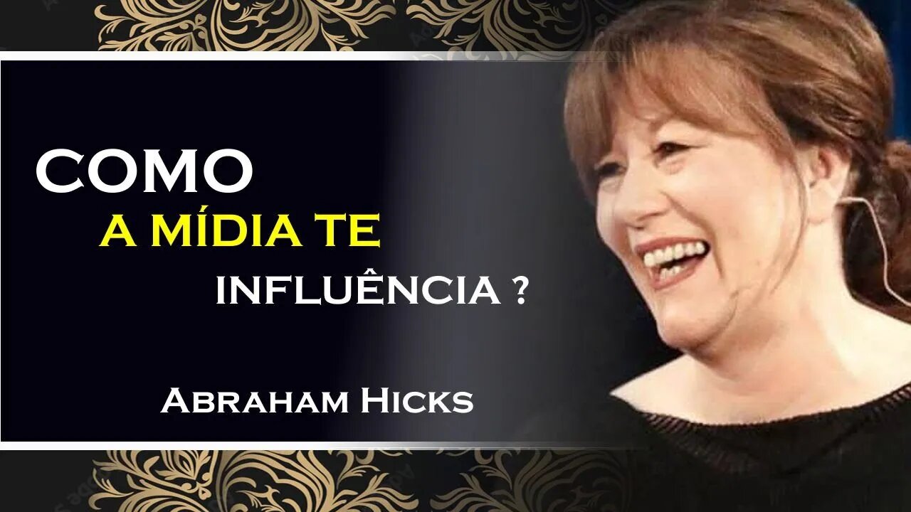 COMO A MIDIA PODE INFLUÊNCIAR A SUA VIBRAÇÃO, ABRAHAM HICKS