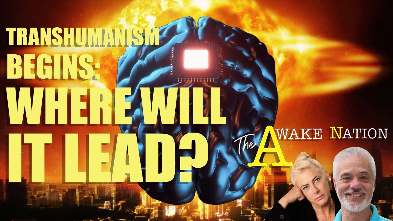 The Awake Nation 03.22.2024 Transhumanism Begins: Where Will It Lead?