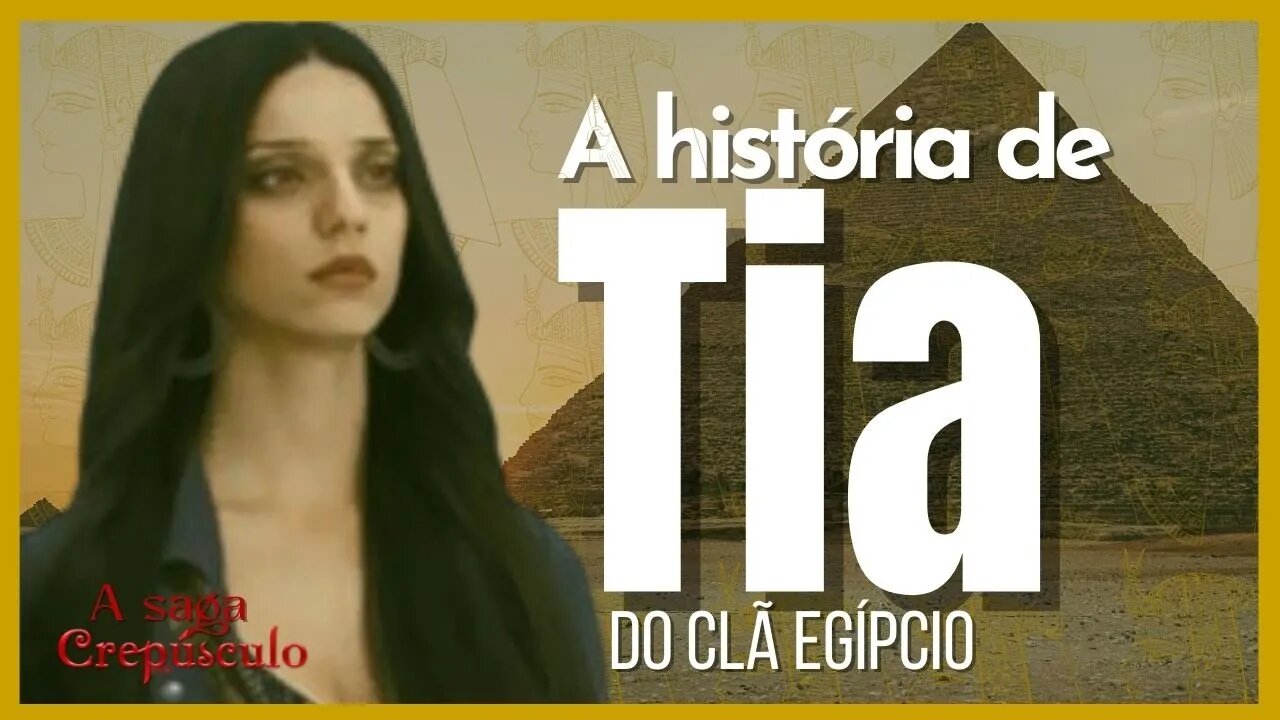 A Saga Crepúsculo: A história completa de Tia do Clã Egípcio