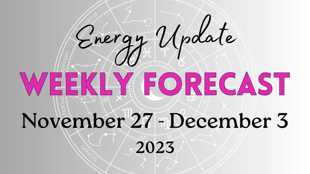 Weekly Forecast ✨ENERGY UPDATE✨ November 27-December 3, 2023