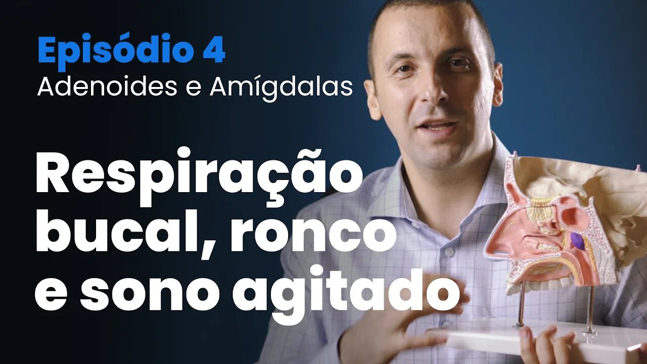 Tudo sobre Amígdalas e Adenoide | Episódio 04 - Respiração Bucal, Ronco e Sono Agitado