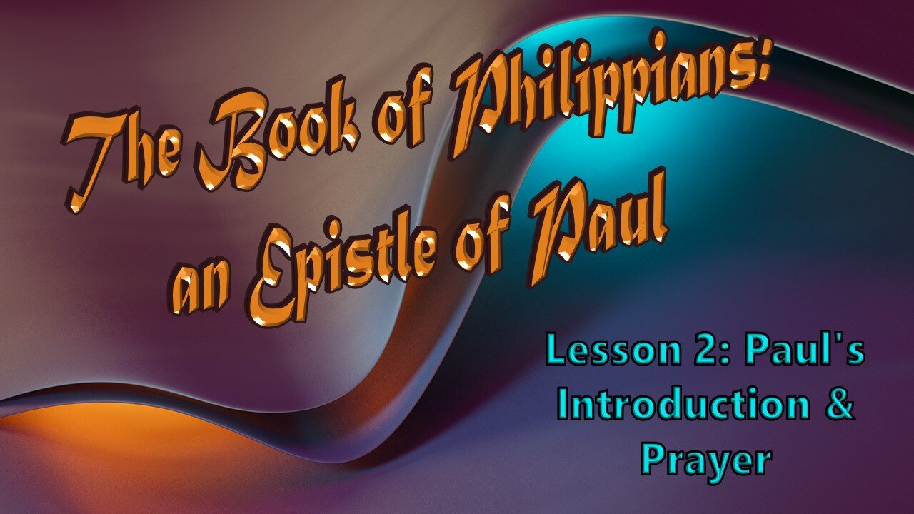 Studies in Philippians Lesson 02 Paul's Introduction & Prayer