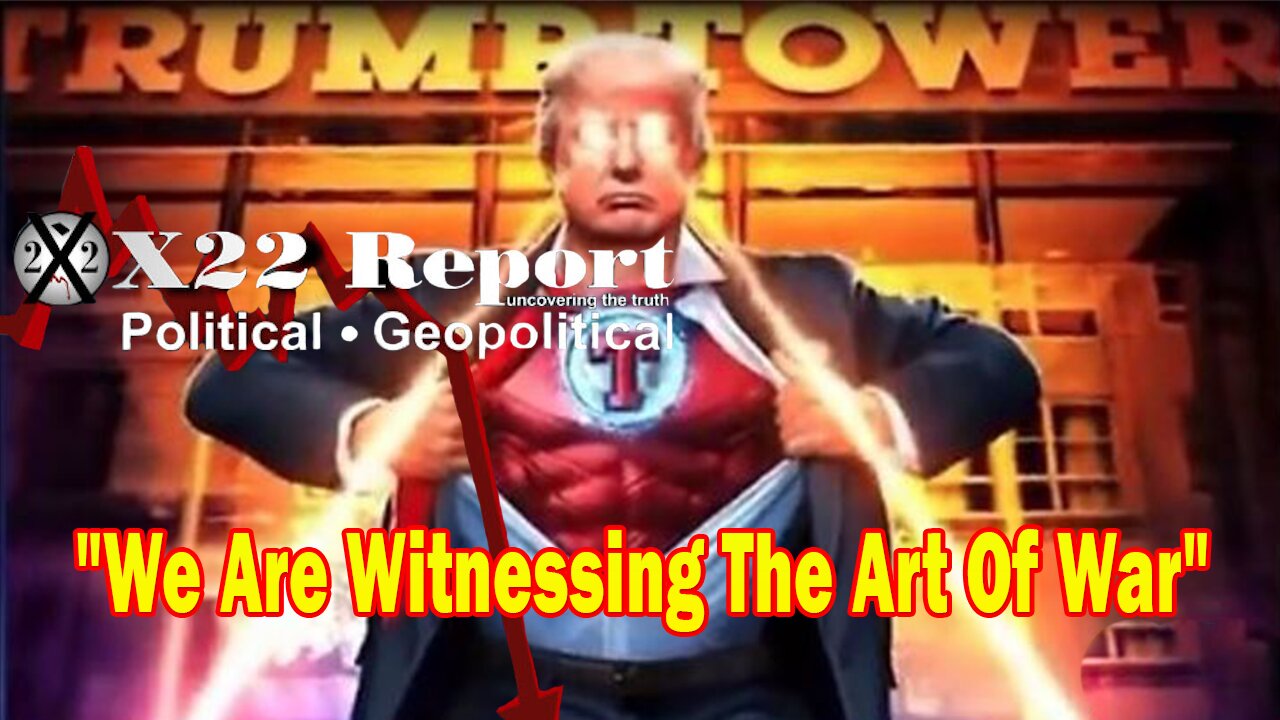 X22 Report Huge Intel: DJT Is Fighting For The People & Winning, We Are Witnessing The Art Of War