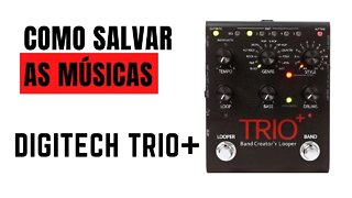 Digitech Trio Plus Como salvar as músicas