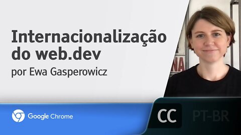 Internacionalização do web.dev [LEGENDADO] - Ewa Gasperowicz, Google Chrome Developers