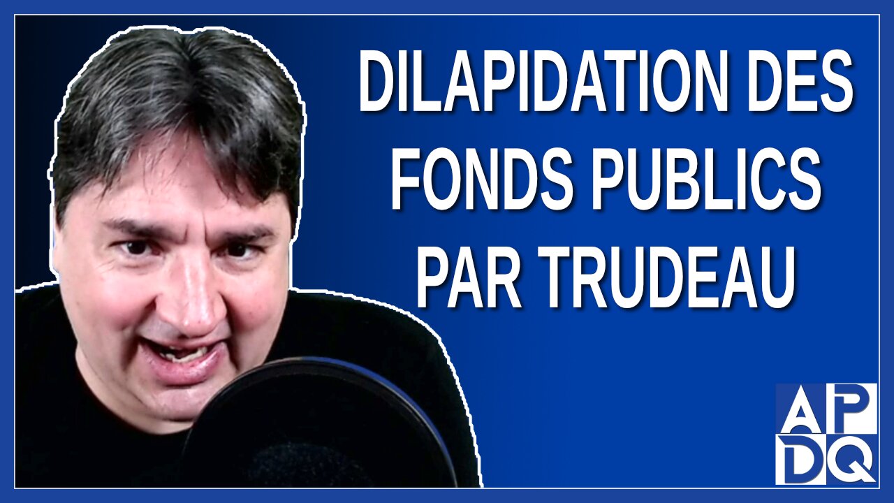 Dilapidation des fonds public par Trudeau