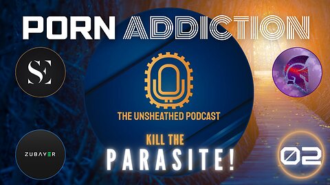 Porn Addiction Series [Ep-02]: Kill the Parasite! | The Unsheathed Podcast