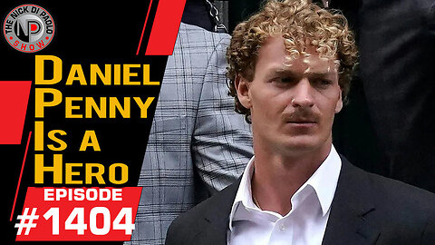 Daniel Penny Is A Hero | Nick Di Paolo Show #1404