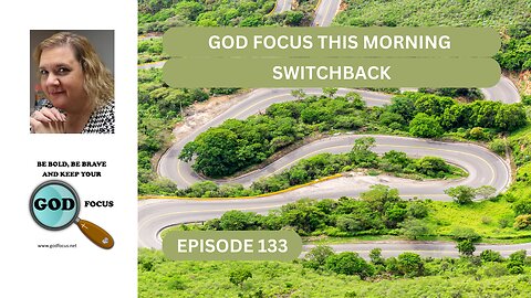 GOD FOCUS THIS MORNING EP133 SWITCHBACK