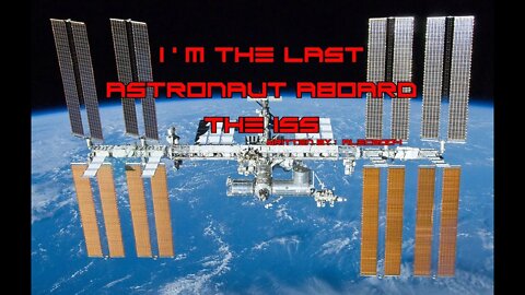 SciFi Creepypasta | I'm The Last Astronaut aboard the I.S.S